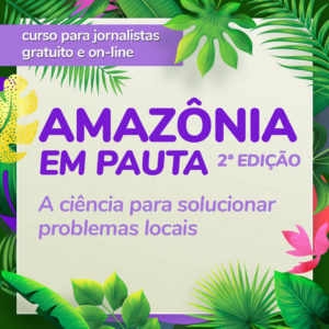 Amazônia em Pauta: a ciência para solucionar problemas locais